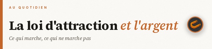 Loi de l'attraction et argent : ce qui fonctionne vraiment !