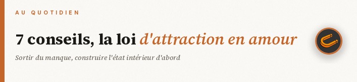 7 conseils pour utiliser la loi de l'attraction en amour