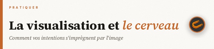 Visualisation : le cerveau au service de vos intentions