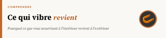 Vibrations : pourquoi ce que vous nourrissez à l'intérieur revient à l'extérieur
